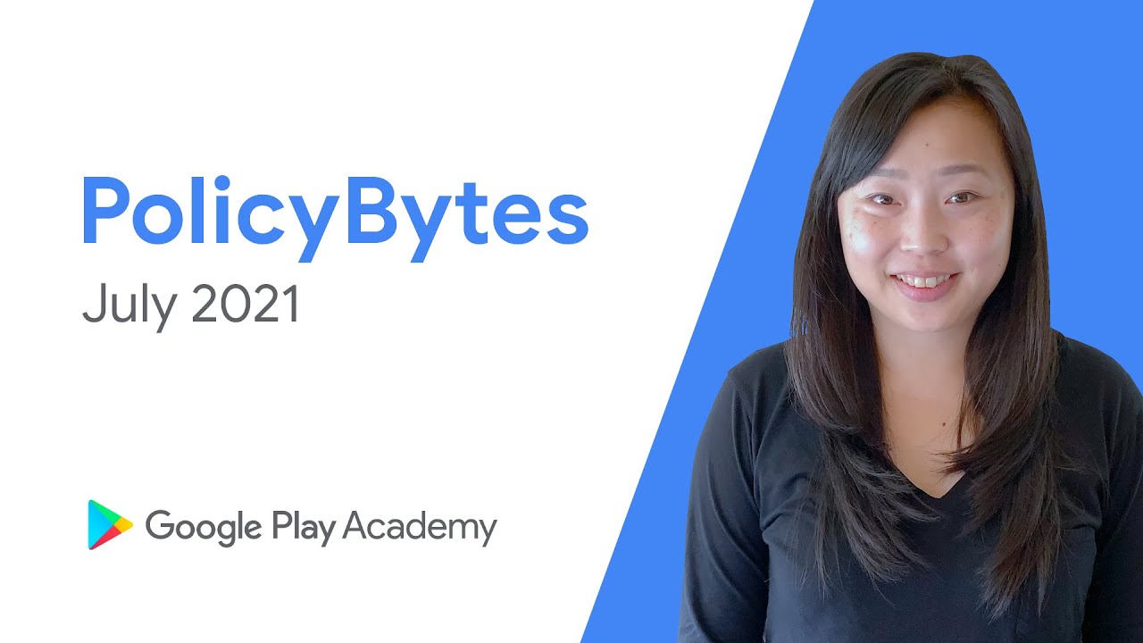 Google Play PolicyBytes - July 2021 policy updates - youtube