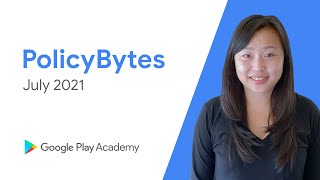 Google Play PolicyBytes - July 2021 policy updates