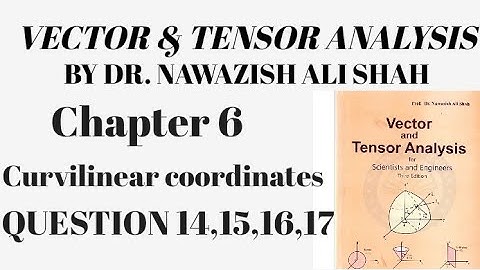 Vector & Tensor analysis by Dr. nawazish ali  chapter 6 curvilinear coordinate question 14,15,16,17
