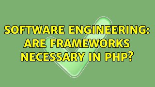 Software Engineering: Are frameworks necessary In PHP (6 Solutions!!)