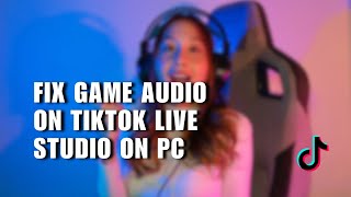 ✅ ULTIMATE: How to FIX Game Audio on TikTok Live Studio on PC 2024 | How To screenshot 5