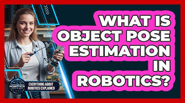 What Is Object Pose Estimation In Robotics?