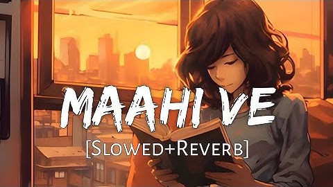 Maahi Ve ( Slowed + Reverb ) | Lofi Song | Neha Kakkar | Hindi Trending Lofi Song || #viral #video 