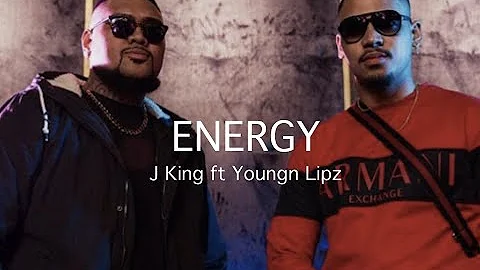 J King ft Youngn Lipz - Energy (lyrics)