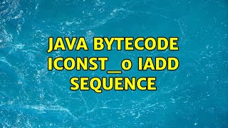 Java bytecode iconst_0 iadd sequence (2 Solutions!!)