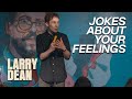 Doing Jokes About Your Feelings | Larry Dean