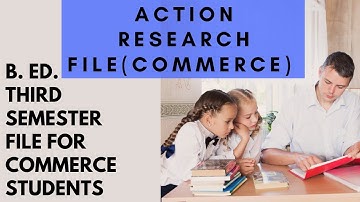 Action Research file for commerce|| B.Ed. 3rd semester|| Lucknow university