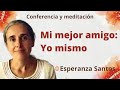 Reposición Meditación y conferencia: "Mi mejor amigo: Yo mismo", con Esperanza Santos