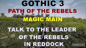 GOTHIC 3 PATH OF THE REBELS MAGIC MAIN TALK TO THE LEADER OF THE REBELS IN RED DOCK