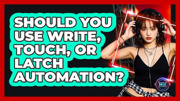 Should You Use Write, Touch, Or Latch Automation? - Electronic Mix Masters