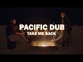 Pacific dub  take me back official music