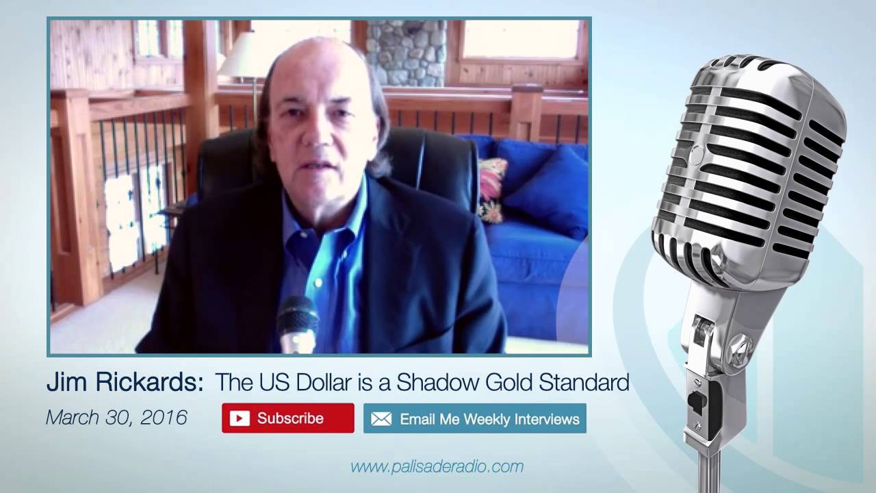 Jim Rickards: The US Dollar Is a Shadow Gold Currency - The New Case for  Gold