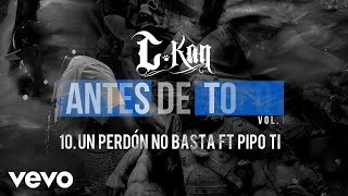 C-Kan - Un Perdon No Basta (Audio) Ft. Pipo Ti