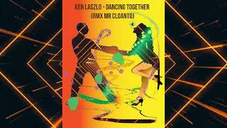 Ken Laszlo - Dancing Together (RMX Mr CLoanto)