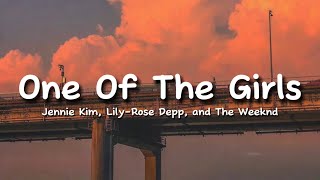 One Of The Girls Lyrics - The Weeknd, Jennie Kim & Lily-Rose Depp