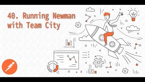 40. Running Newman with Team City
