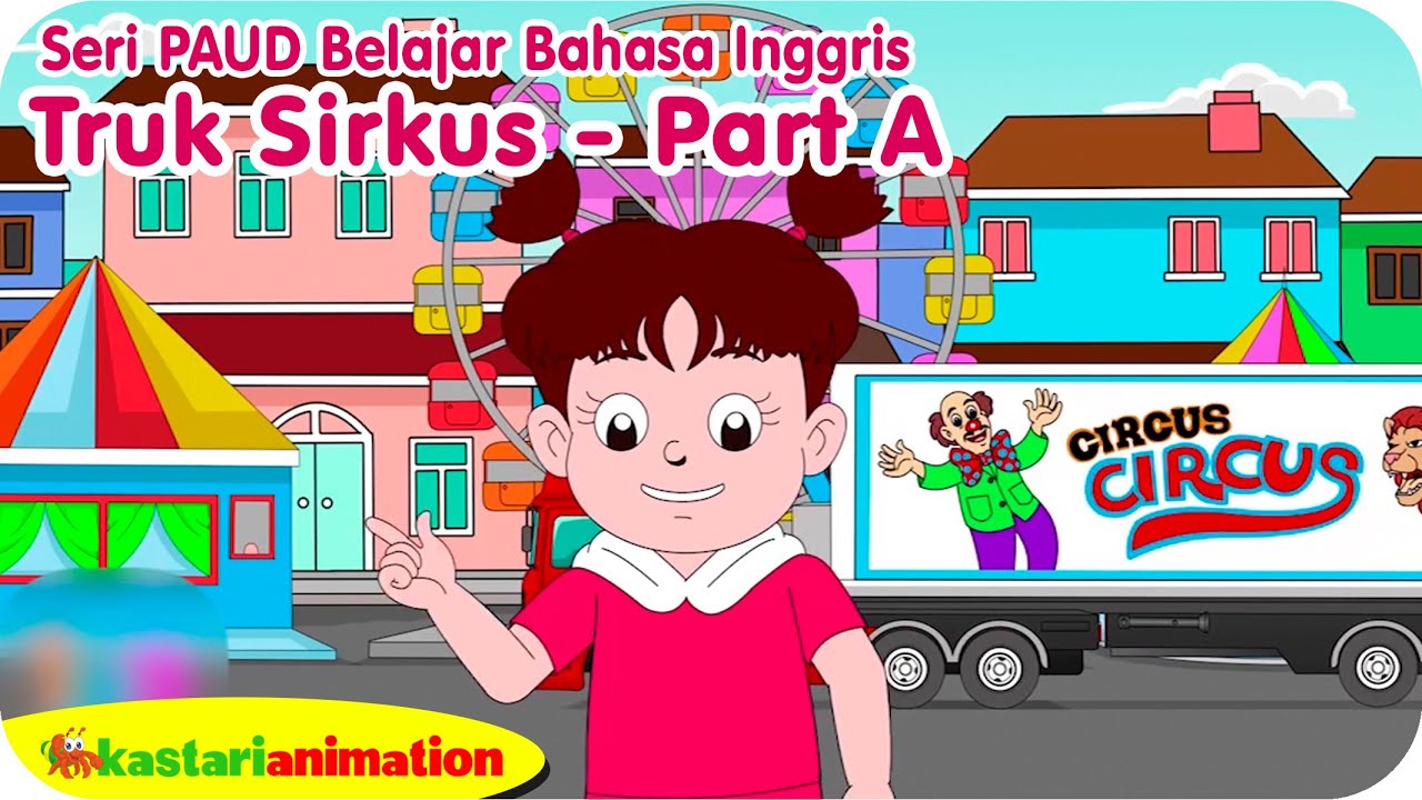 BELAJAR BAHASA INGGRIS - TRUK SIRKUS PART A - Seri PAUD Diva - Kastari Sentra Official