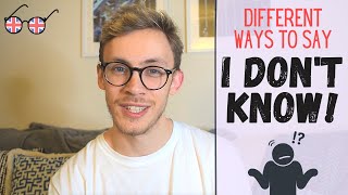 Different Ways to Say "I Don't Know" In English