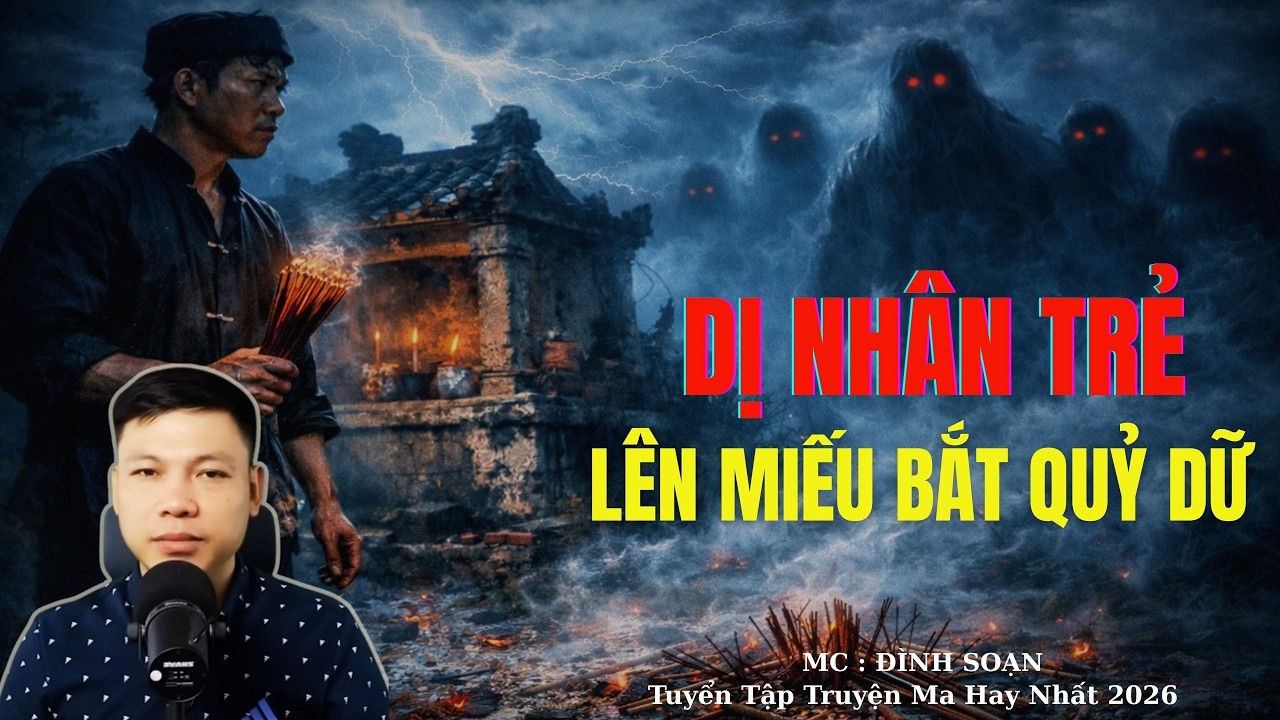 Truyện Ma Đình Soạn : DỊ NHÂN TRẺ LÊN MIẾU BẮT QUỶ | TUYỂN TẬP TRUYỆN MA ĐÌNH SOẠN .