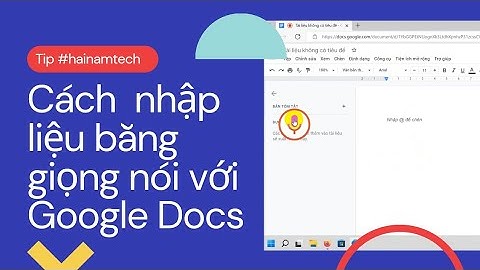 Hướng dẫn nhập / soạn văn bản bằng giọng nói với Google Docs - App dễ sử dụng và ít bị lỗi chính tả