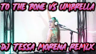 TO THE BONE VS UMBRELLA REMIX FULL BASS 2021 BY DJ TESSA MORENA