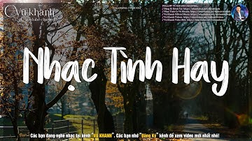 Đà Lạt Tình Yêu| Vũ Khanh Nghe Cả Trăm Lần Không Chán - 20 Bài Hát Hay Nhất Sự Nghiệp Của Vũ Khanh