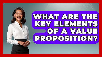 What Are The Key Elements Of A Value Proposition? - Customer Support Coach