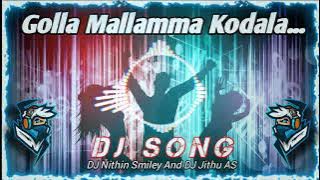 Golla Mallamma Kodala Remix Song Mix By( 👉 DJ Nithin Smiley 👈)And(👉 DJ Jithu AS 👈)....