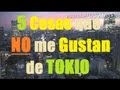 5 Cosas que NO me GUSTAN de Vivir en TOKIO JAPON [By JAPANISTIC]