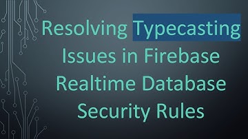Resolving Typecasting Issues in Firebase Realtime Database Security Rules