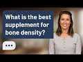 What is the best supplement for bone density? | Stronger Bones