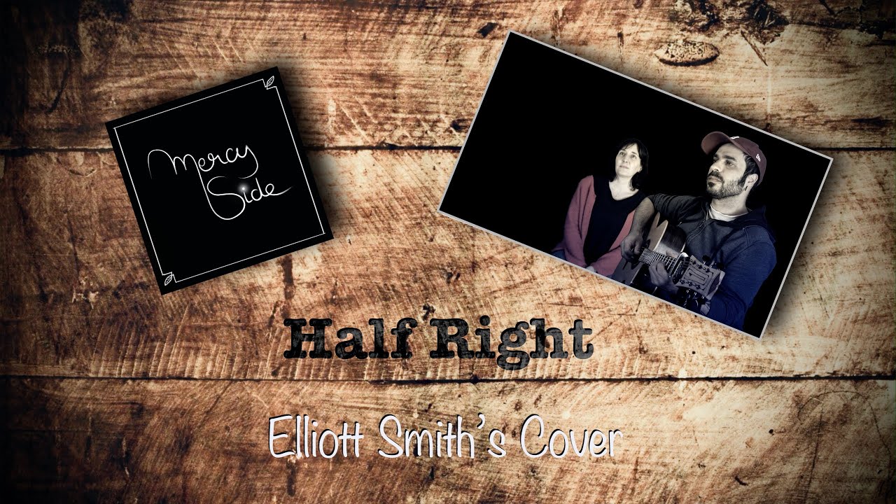 Mercy Side Half Right-Mercy Side-Elliott Smith's Cover - YouTube