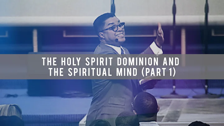 The Holy Spirit Dominion and the Spiritual Mind (P...