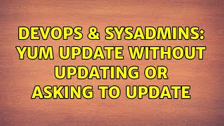DevOps & SysAdmins: Yum update without updating or asking to update
