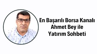 En Başarılı Borsa Kanalı Ahmet Bey ile Yatırım Sohbeti