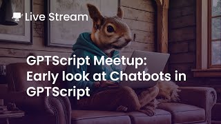 GPTScript Meetup  Early look of Chatbots in GPTScript