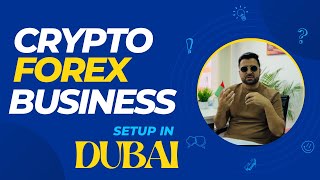 HOW TO SETUP CRYPTO | FOREX TRADING BUSINESS IN DUBAI