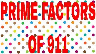 PRIME FACTORS OF 911