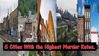 5 Cities With the Highest Murder Rates. (You should know before you arrived there)