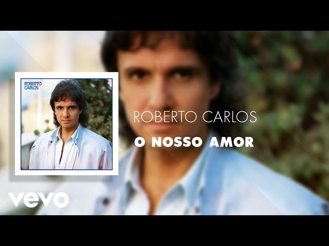 Roberto Carlos - O Nosso Amor