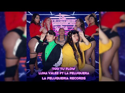 TOO TU FLOW🔥 LUNA VALEE Ft La Peluquera - La Peluqueria Records