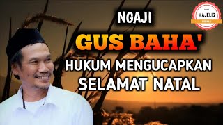 Gus Baha | Hukum Orang Islam Mengucapkan Selamat Natal | Gus Baha Terbaru