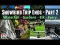 2018/19 Snowbird Trip Ends Part 2 - Waterfall, Gardens, Elk and Ferry to Canada
