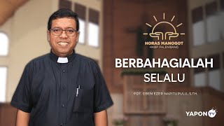 𝐇𝐨𝐫𝐚𝐬 𝐌𝐚𝐧𝐨𝐠𝐨𝐭 - Berbahagialah Selalu (Pdt. Eben Ezer Napitupulu, S.Th)