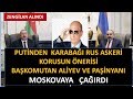 PUTİNDEN KARABAĞ HAMLESİ GELDİ  KARABAĞI RUS AS.KERİ KORUSUN ÖNERİSİ  ALİYEV VE PAŞİNYANA DAVET