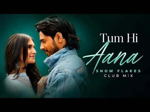 Tum Hi Aana (Snow Flakes Club Mix) | Marjaavaan | Jubin Nautiyal