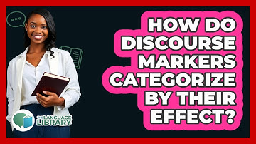 How Do Discourse Markers Categorize By Their Effect?