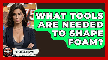 What Tools Are Needed To Shape Foam? - The Memorabilia Zone