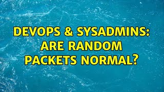 DevOps & SysAdmins: Are random packets normal?