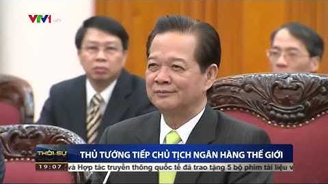 Thủ tướng Nguyễn Tấn Dũng tiếp Chủ tịch Ngân hàng thế giới